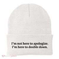 I’M Not Here To Apologize I’M Here To Double Down Beanie thumb 0