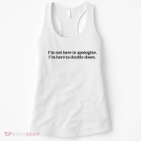 I’M Not Here To Apologize I’M Here To Double Down Women's Tank Top thumb 0