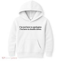 I’M Not Here To Apologize I’M Here To Double Down Kids Hoodie thumb 0