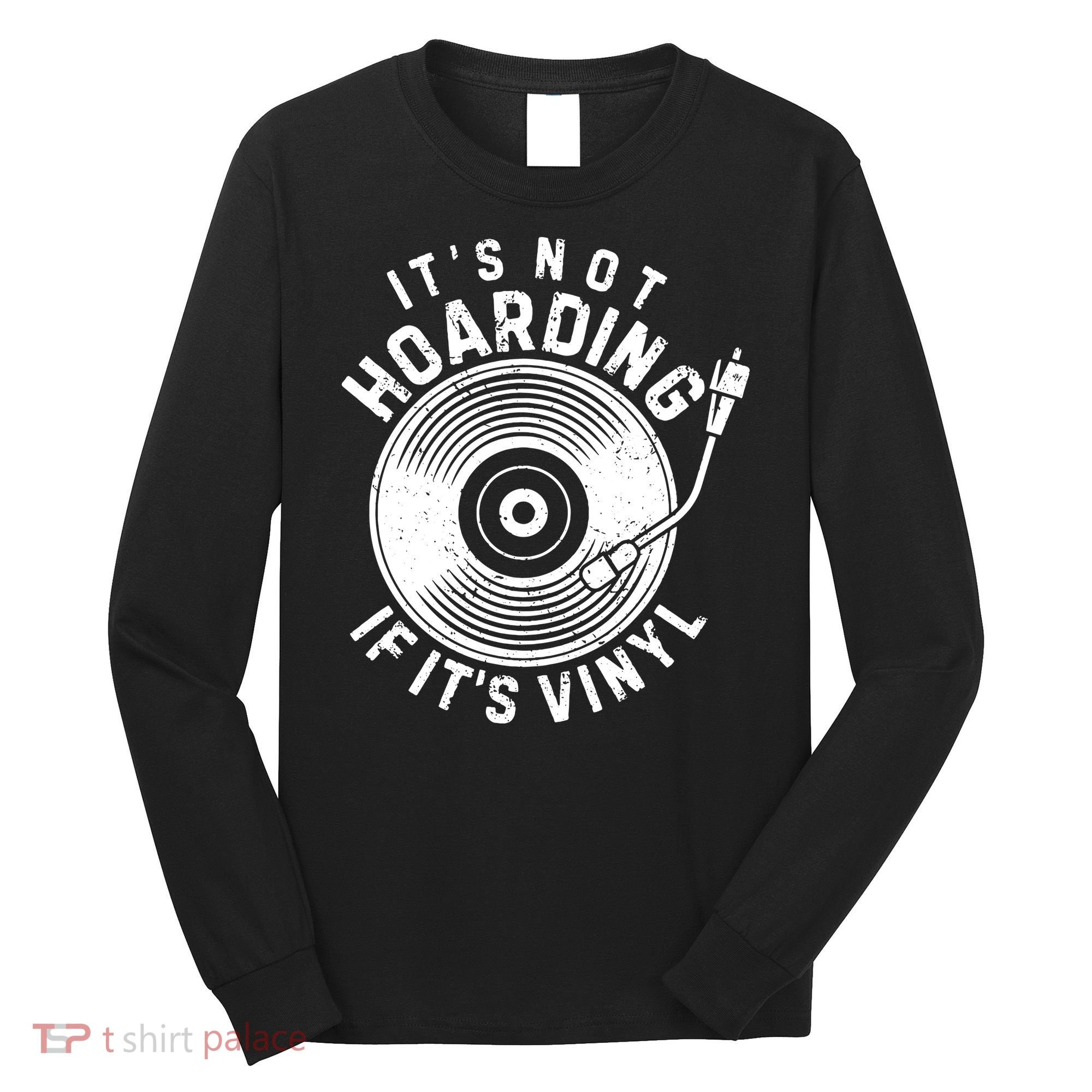 Its Not Hoarding If Its Vinyl Record Lover Collector Long Sleeve Shirt