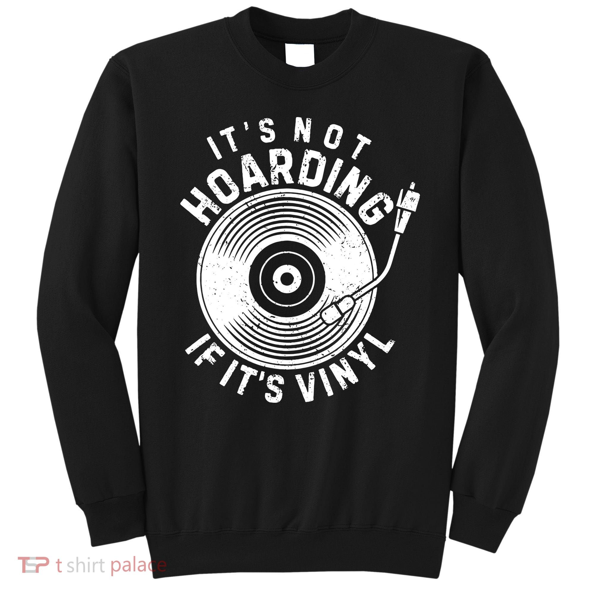 Its Not Hoarding If Its Vinyl Record Lover Collector Sweatshirt