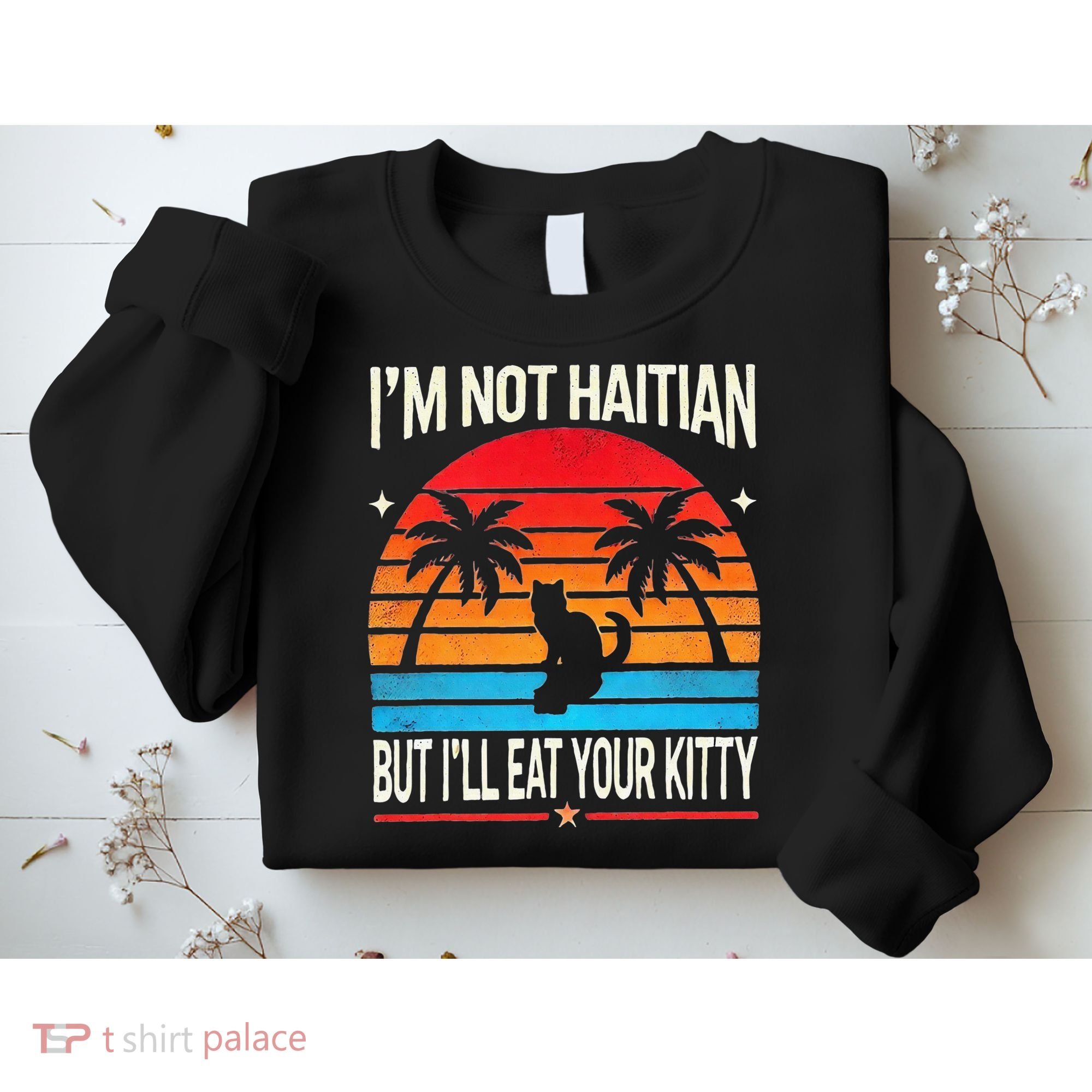 Im Not Haitian But Ill Eat Your Kitty Retro Sunset Sweatshirt