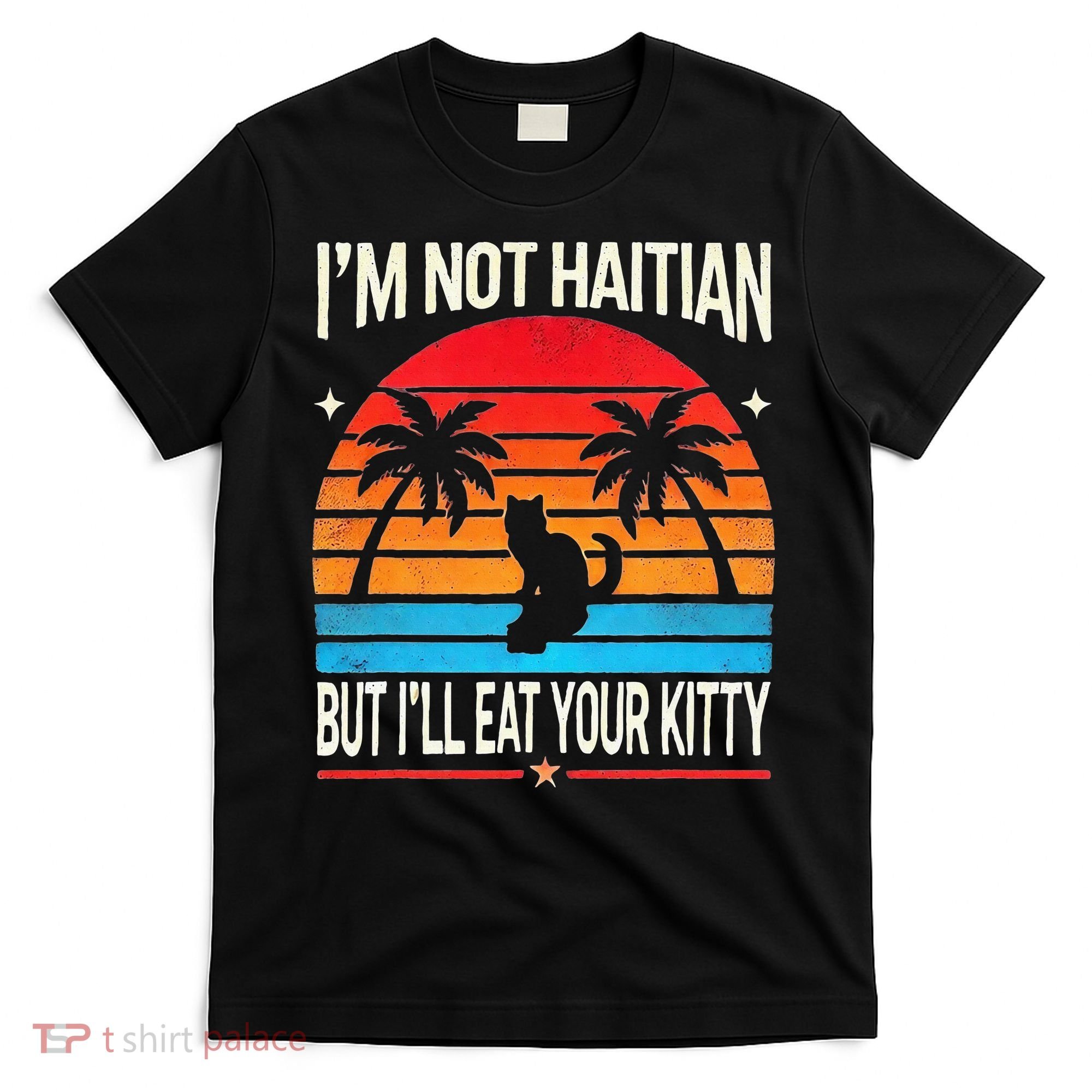 Im Not Haitian But Ill Eat Your Kitty Retro Sunset T-Shirt