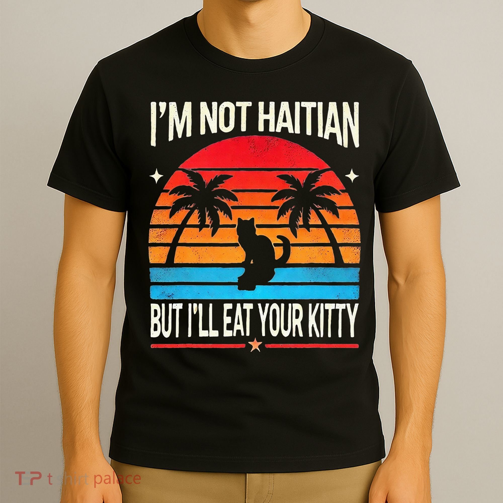Im Not Haitian But Ill Eat Your Kitty Retro Sunset T-Shirt