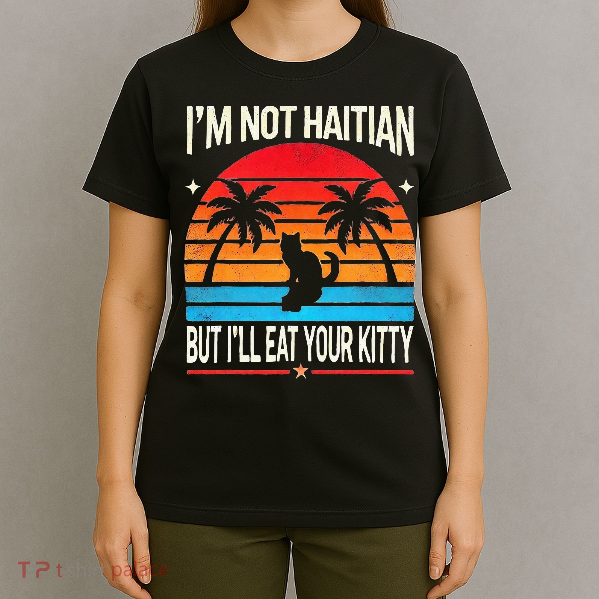 Im Not Haitian But Ill Eat Your Kitty Retro Sunset T-Shirt