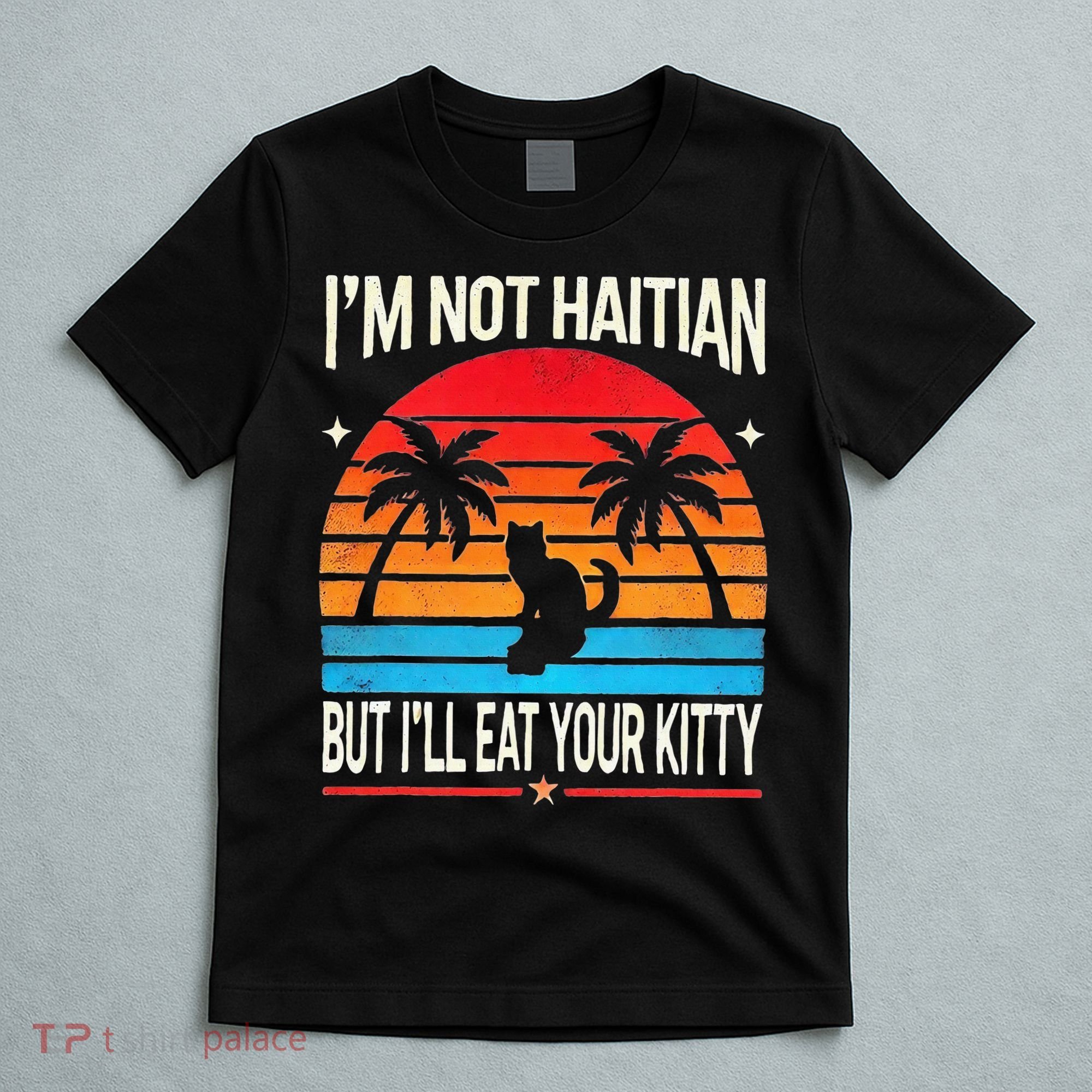 Im Not Haitian But Ill Eat Your Kitty Retro Sunset T-Shirt