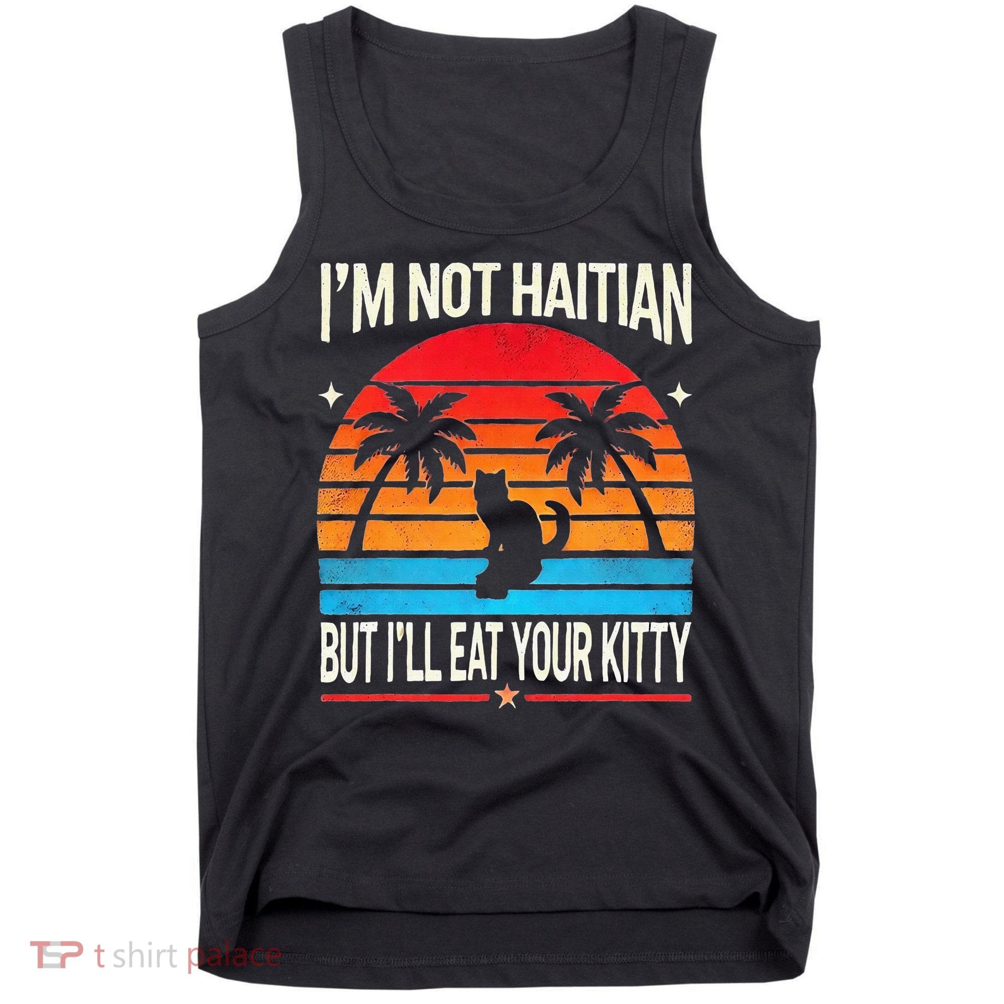 Im Not Haitian But Ill Eat Your Kitty Retro Sunset Tank Top