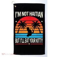 Im Not Haitian But Ill Eat Your Kitty Retro Sunset Golf Towel thumb 0