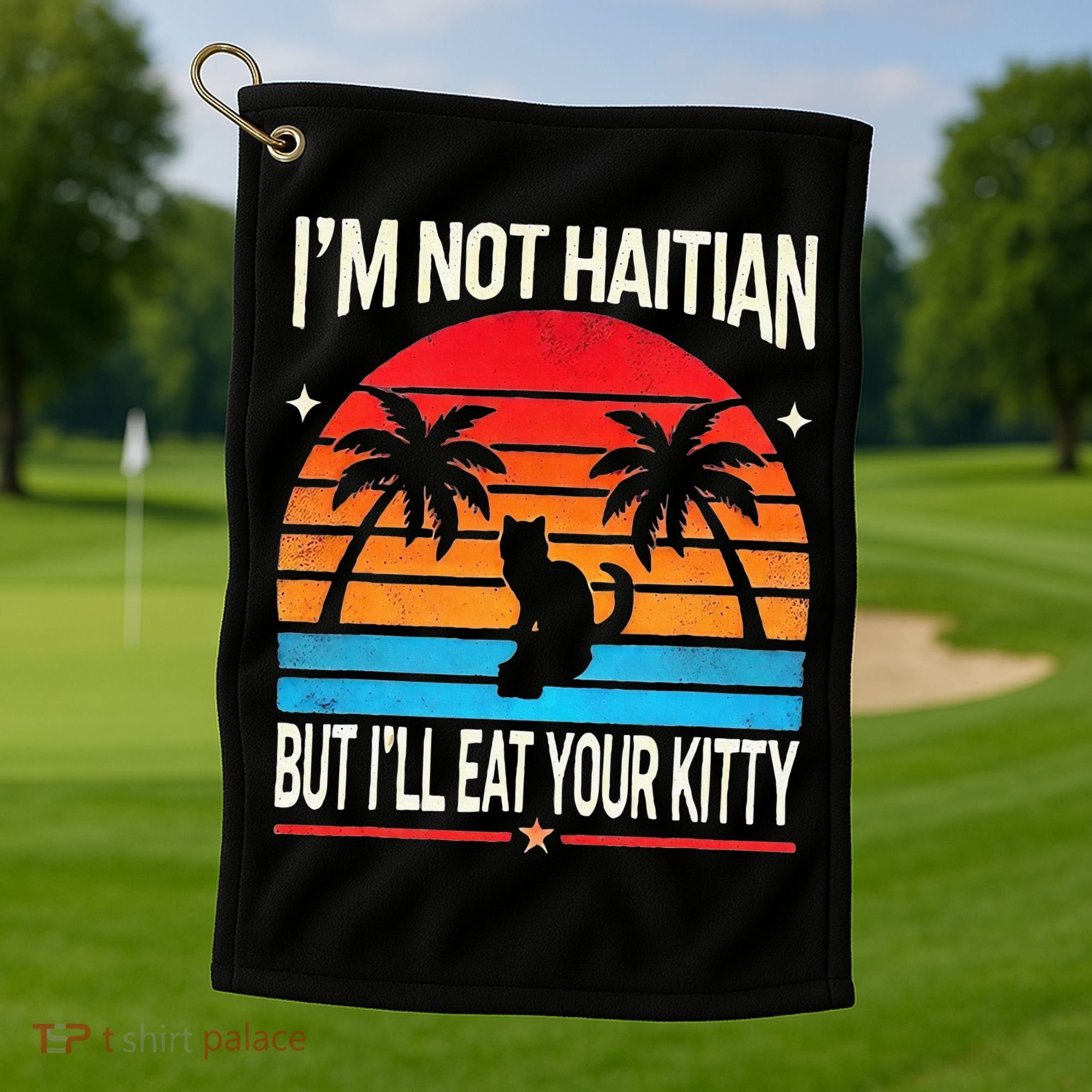 Im Not Haitian But Ill Eat Your Kitty Retro Sunset Golf Towel