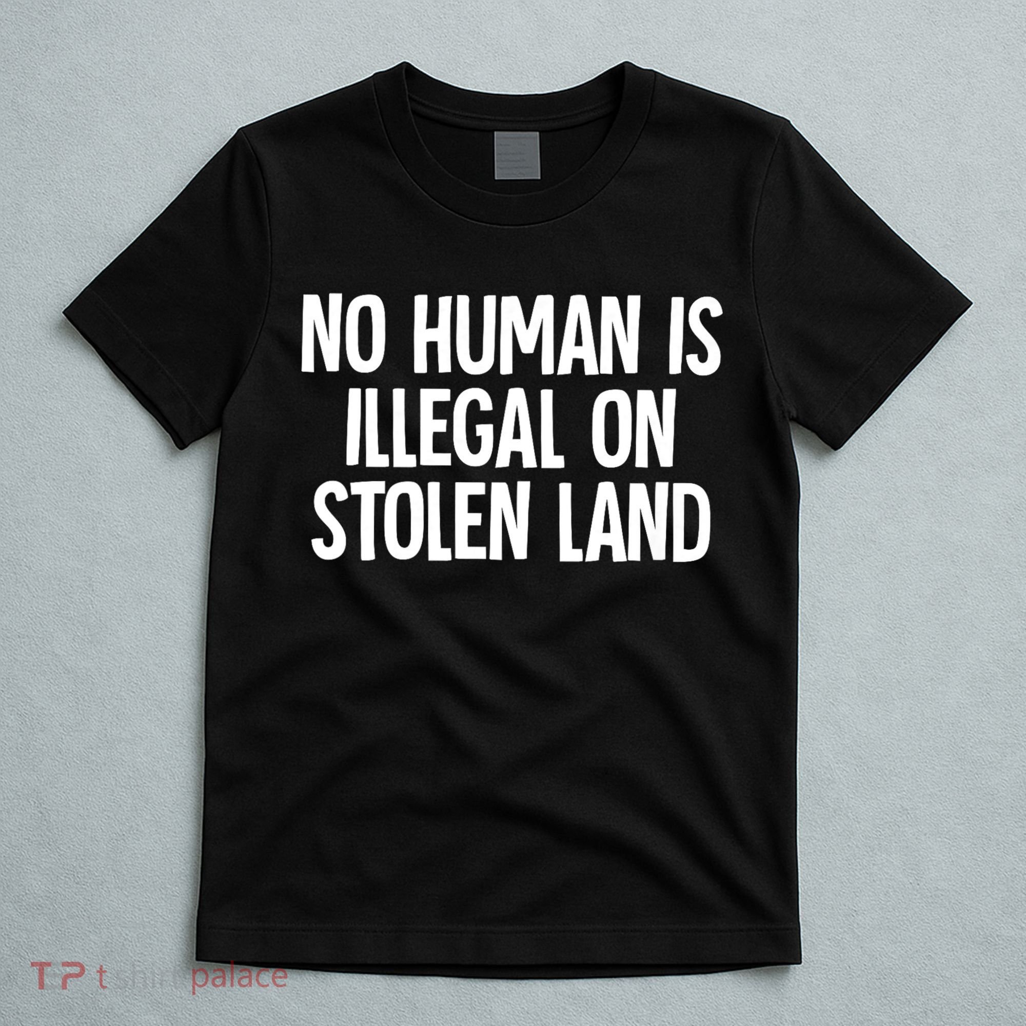 Indigenous No Human Is Illegal On Stolen Land T-Shirt