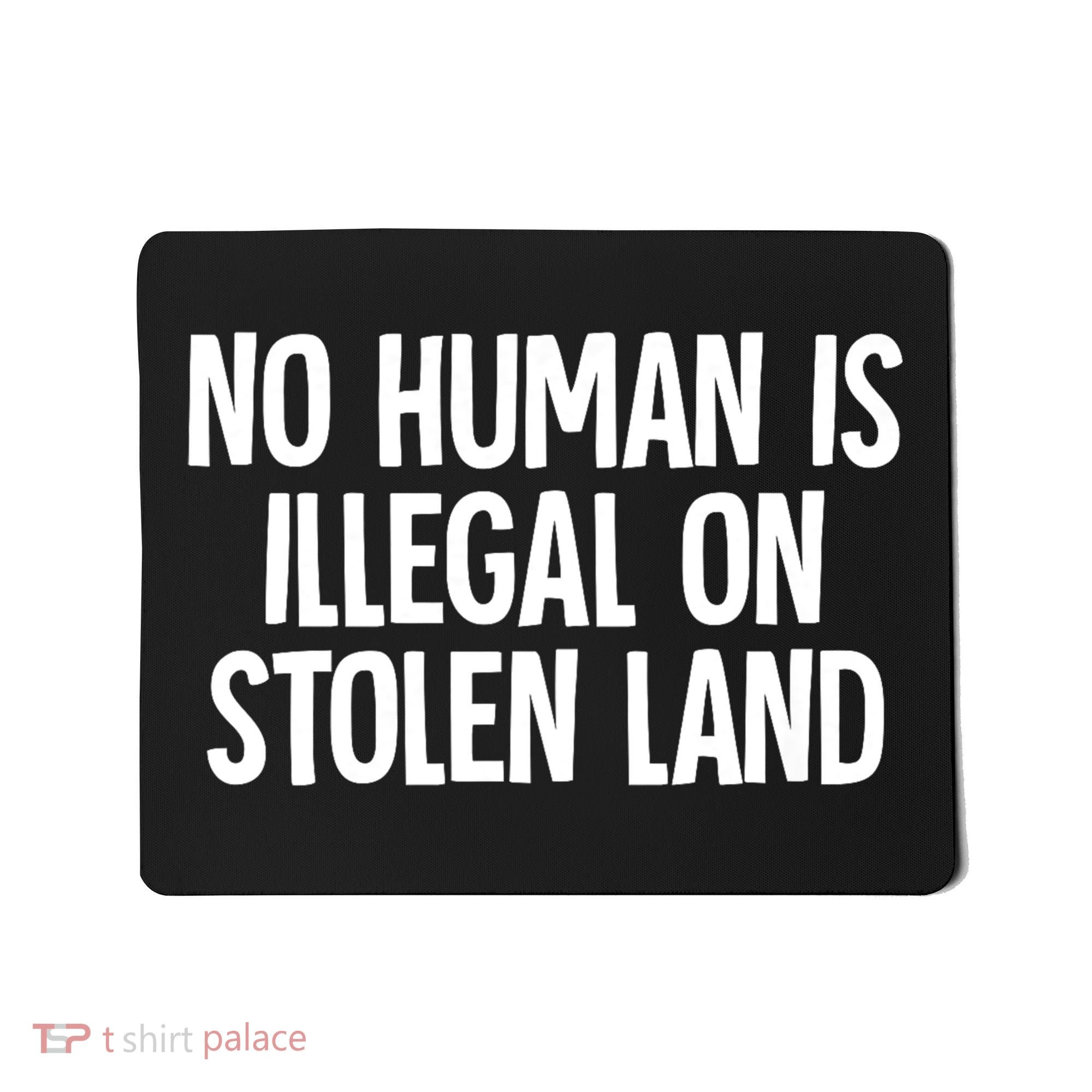 Indigenous No Human Is Illegal On Stolen Land Mousepad