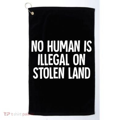 Indigenous No Human Is Illegal On Stolen Land Golf Towel