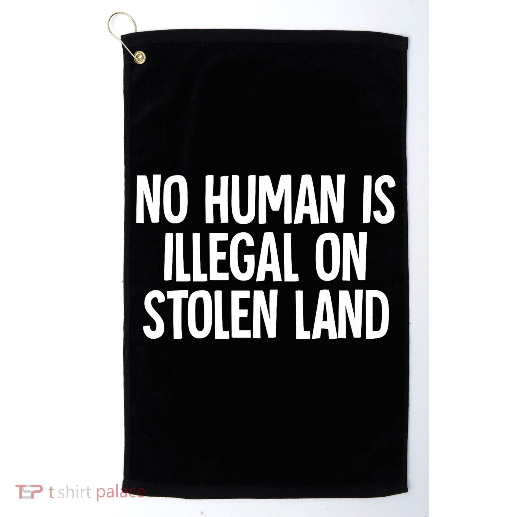 Indigenous No Human Is Illegal On Stolen Land Golf Towel