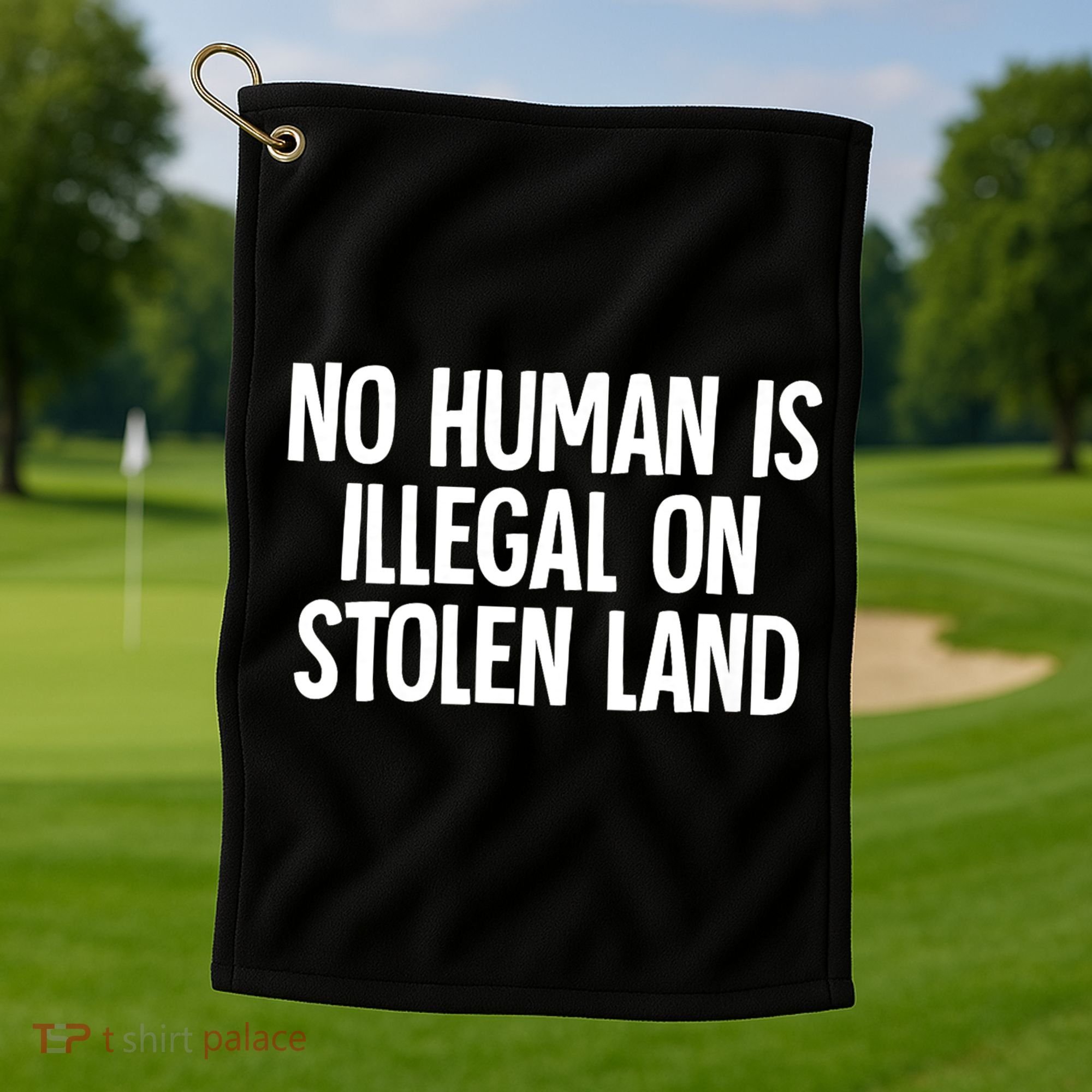 Indigenous No Human Is Illegal On Stolen Land Golf Towel