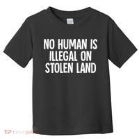 Indigenous No Human Is Illegal On Stolen Land Toddler T-Shirt thumb 0