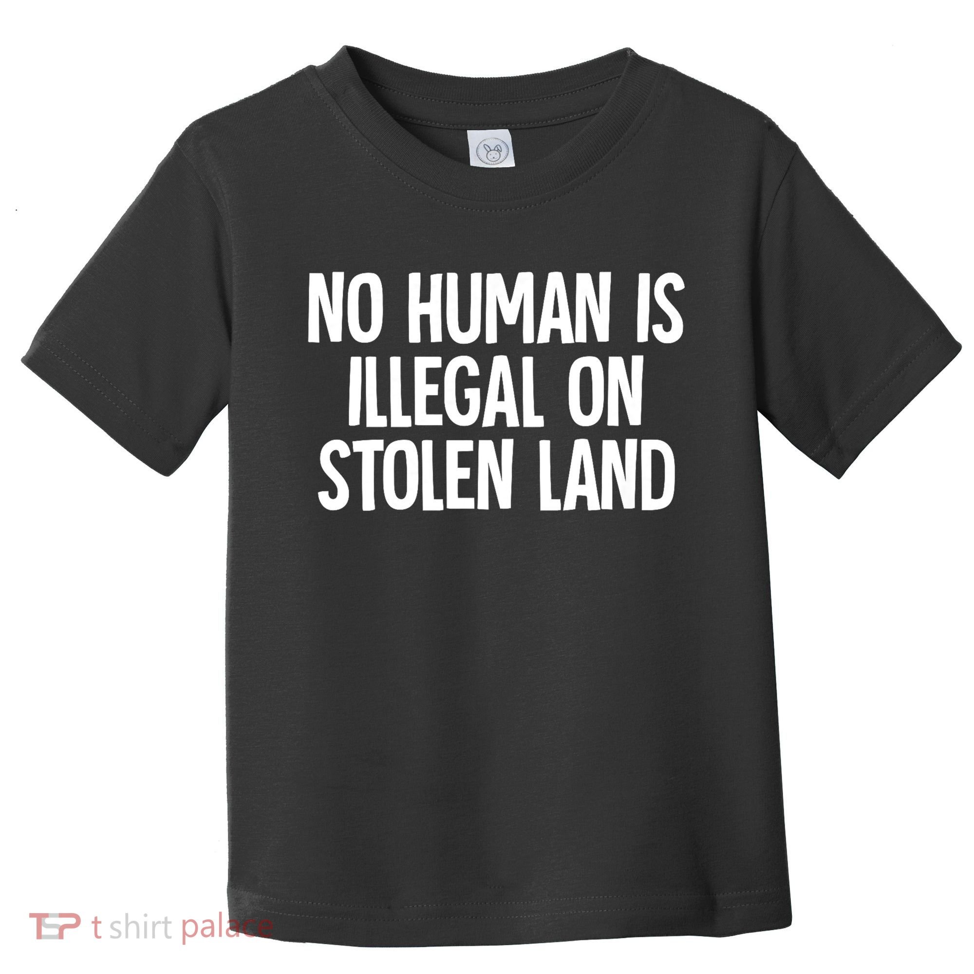 Indigenous No Human Is Illegal On Stolen Land Toddler T-Shirt