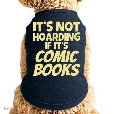 ItS Not Hoarding If ItS Comic Books Doggie Tank