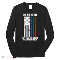 IM No Hero Bu I Had The Honor Of Knowing A Few Long Sleeve Shirt thumb 0