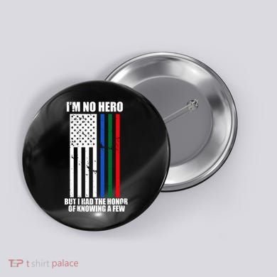 IM No Hero Bu I Had The Honor Of Knowing A Few Button