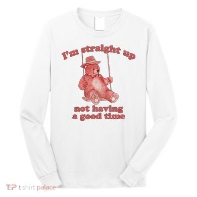 I'm Not Having A Good Time Bear Meme – Funny Bear, Relatable Humor Long Sleeve Shirt