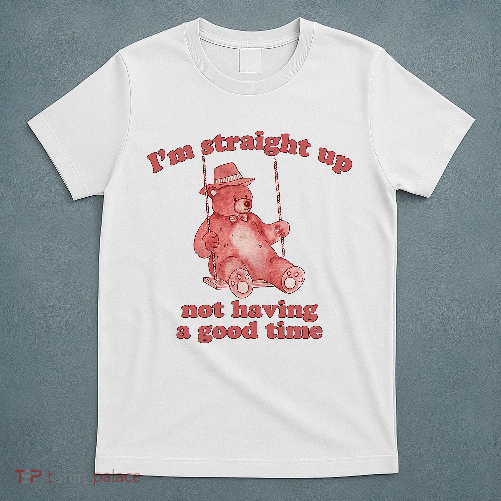 I'm Not Having A Good Time Bear Meme – Funny Bear, Relatable Humor T-Shirt