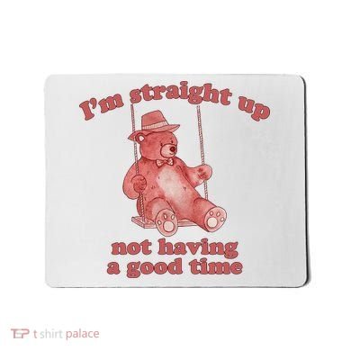 I'm Not Having A Good Time Bear Meme – Funny Bear, Relatable Humor Mousepad