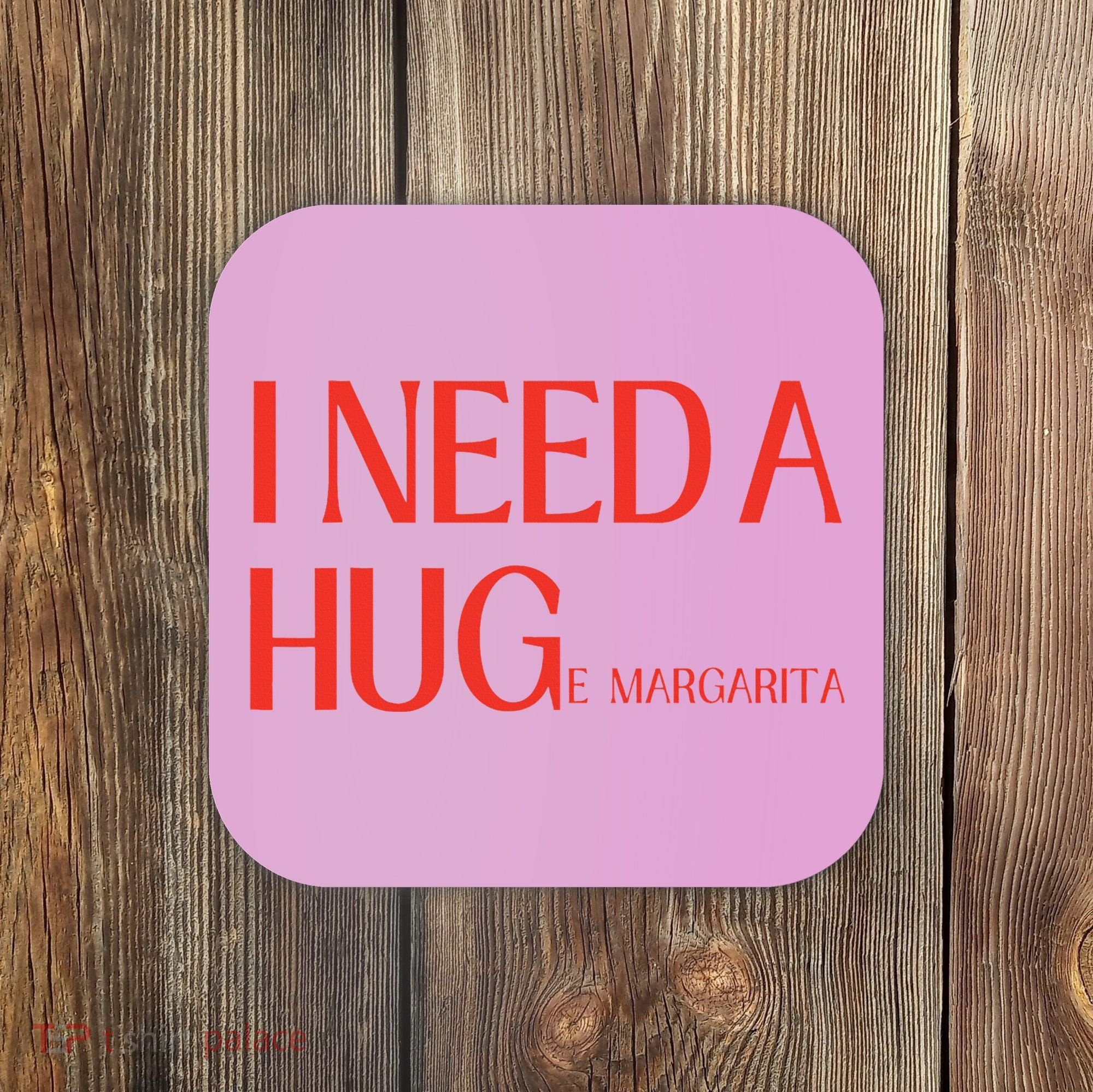 I Need Huge Margarita Coaster