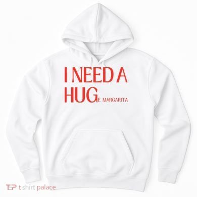 I Need Huge Margarita Hoodie