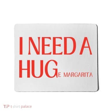 I Need Huge Margarita Mousepad