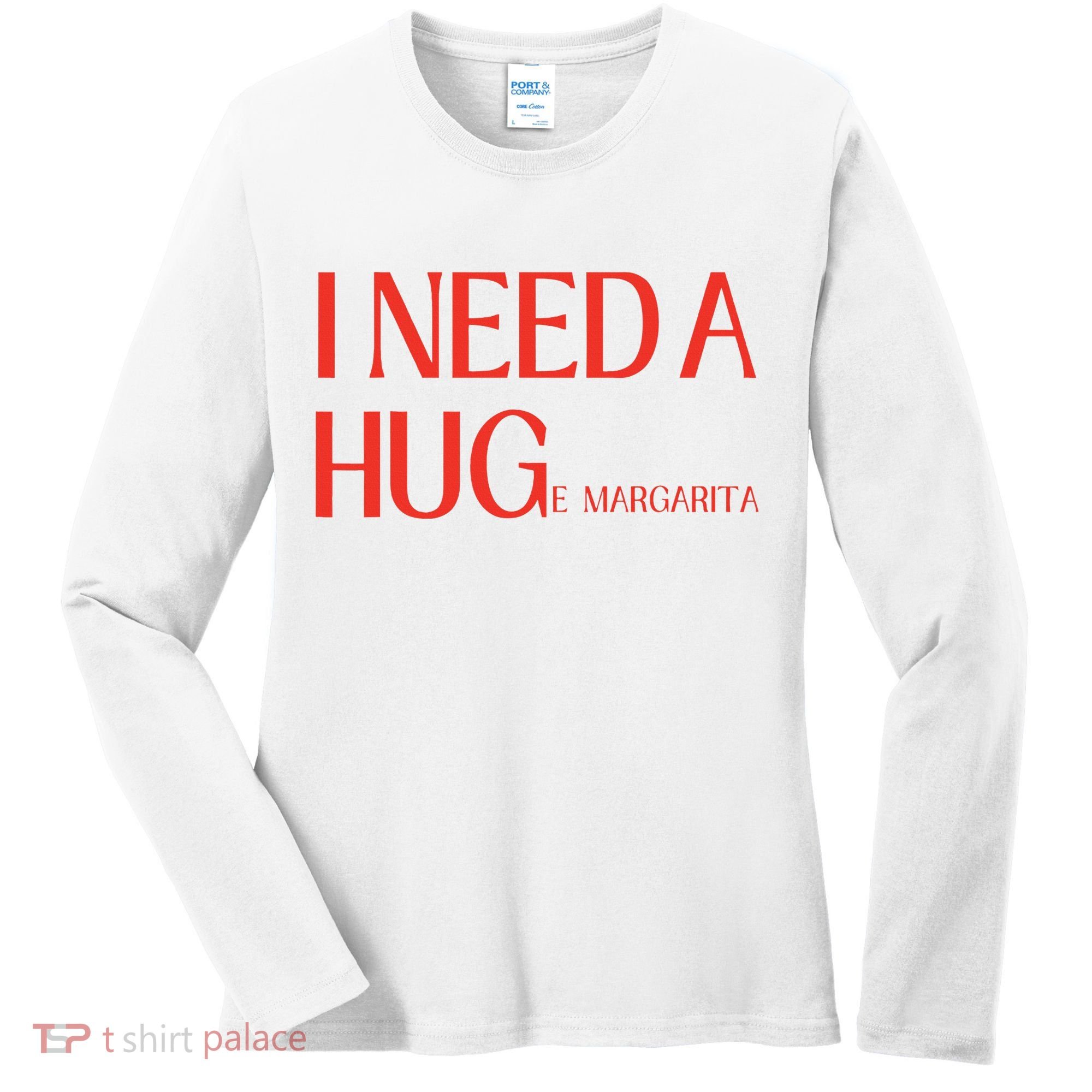I Need Huge Margarita Women's Long Sleeve Shirt