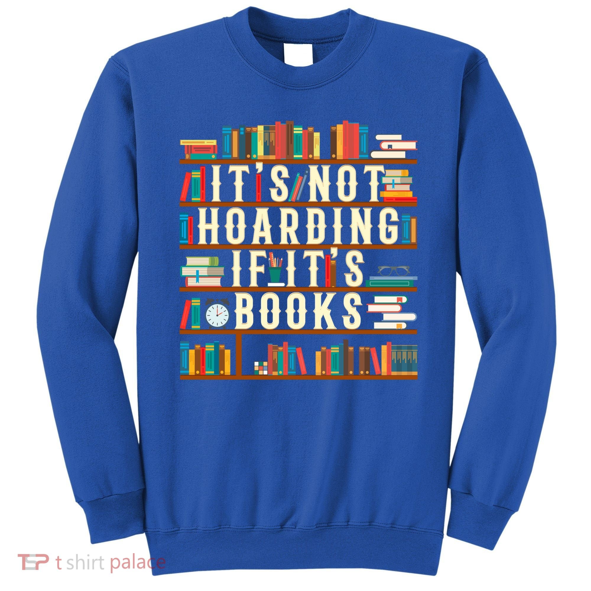 It's Not Hoarding If It's Books Book Lover Gift For Readers Cool Gift Sweatshirt