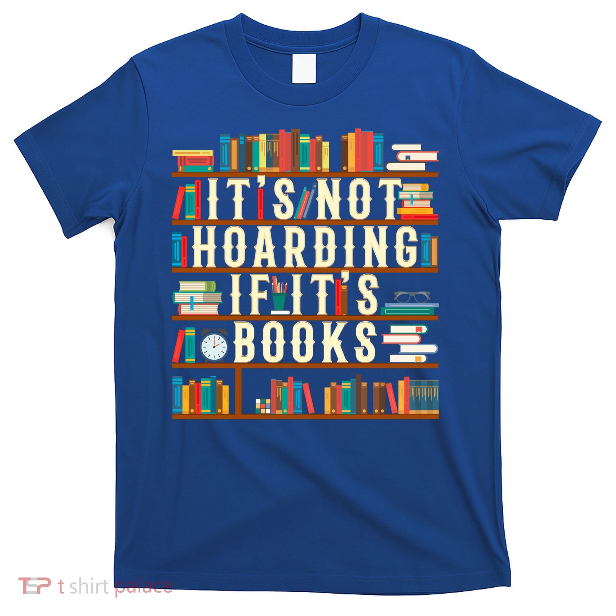 It's Not Hoarding If It's Books Book Lover Gift For Readers Cool Gift T-Shirt