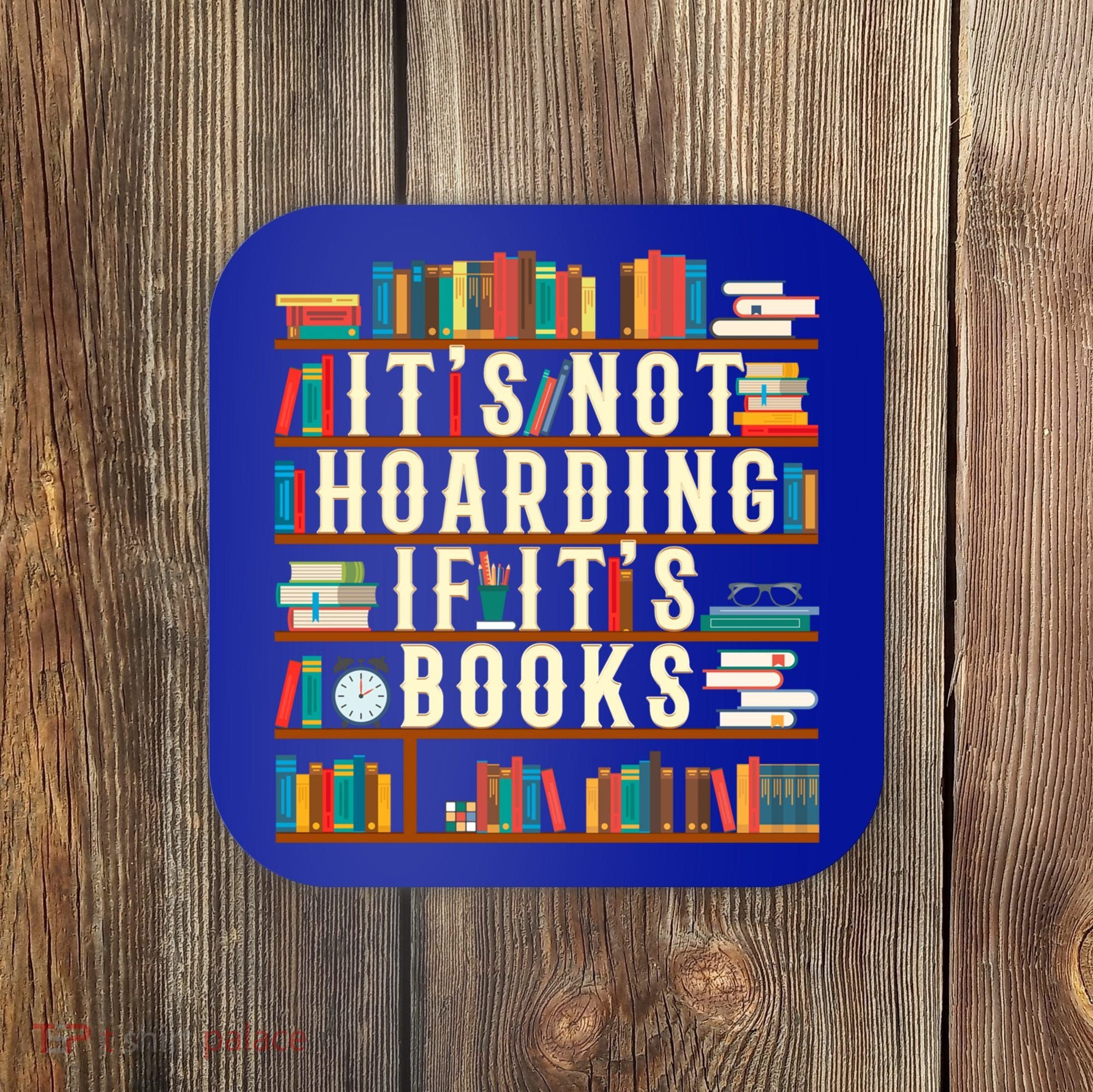 It's Not Hoarding If It's Books Book Lover Gift For Readers Cool Gift Coaster