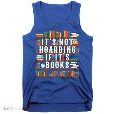 It's Not Hoarding If It's Books Book Lover Gift For Readers Cool Gift Tank Top