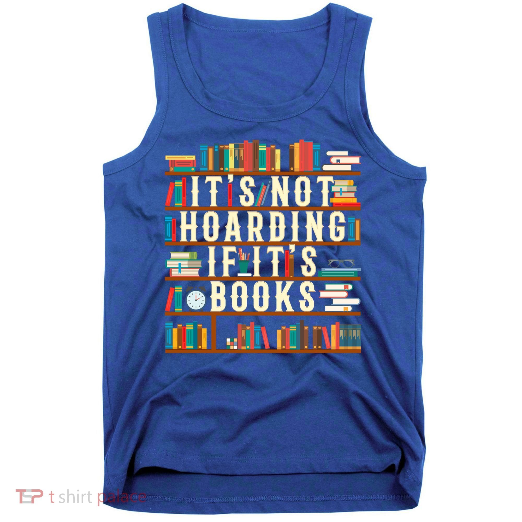 It's Not Hoarding If It's Books Book Lover Gift For Readers Cool Gift Tank Top