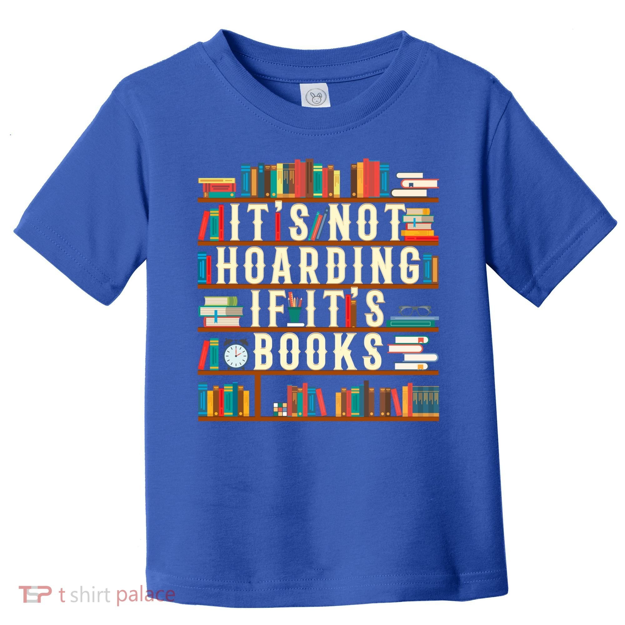 It's Not Hoarding If It's Books Book Lover Gift For Readers Cool Gift Toddler T-Shirt