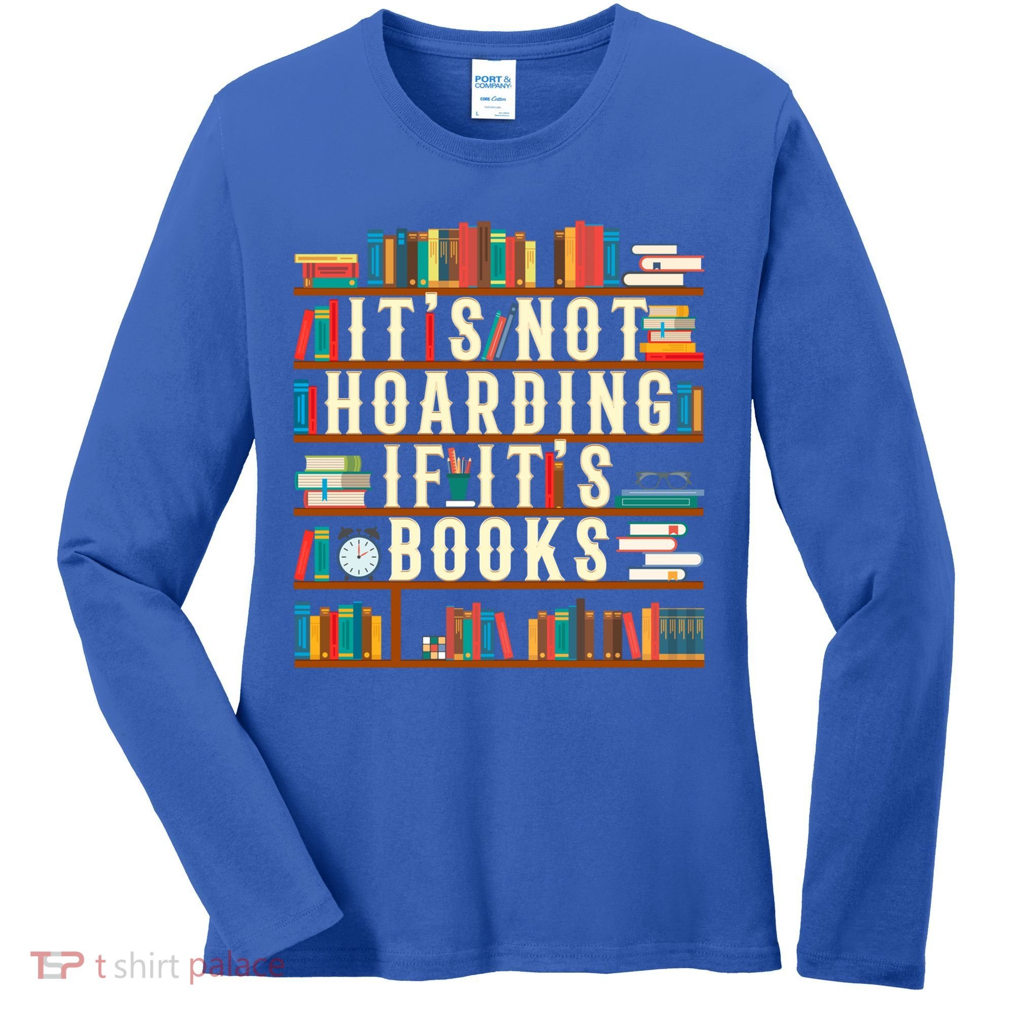 It's Not Hoarding If It's Books Book Lover Gift For Readers Cool Gift Women's Long Sleeve Shirt