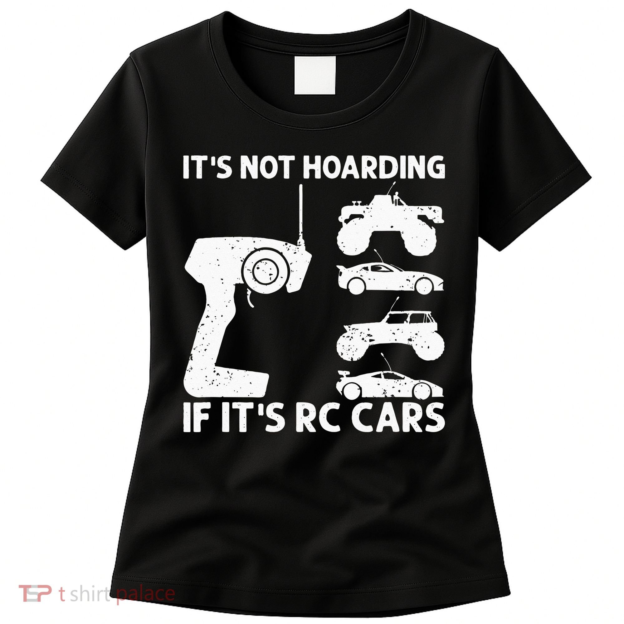 It's Not Hoarding If It's RC Cars RC Car Racing Women's T-Shirt