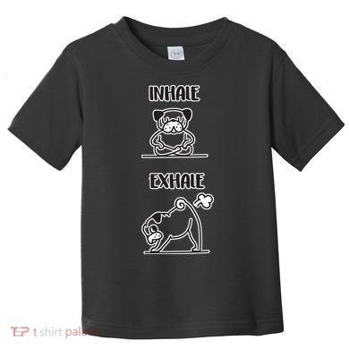 Inhale Exhale Pug Toddler T-Shirt