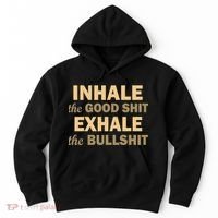Inhale The Good Shit Exhale the Bullshit Hoodie thumb 0