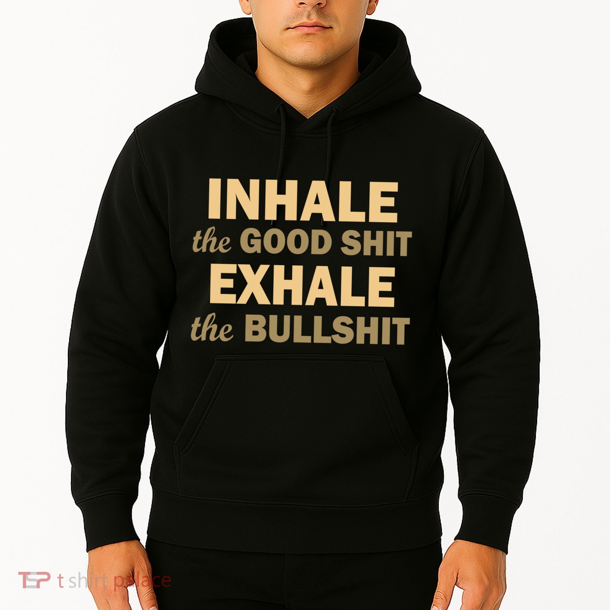 Inhale The Good Shit Exhale the Bullshit Hoodie