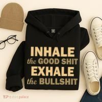 Inhale The Good Shit Exhale the Bullshit Hoodie thumb 4