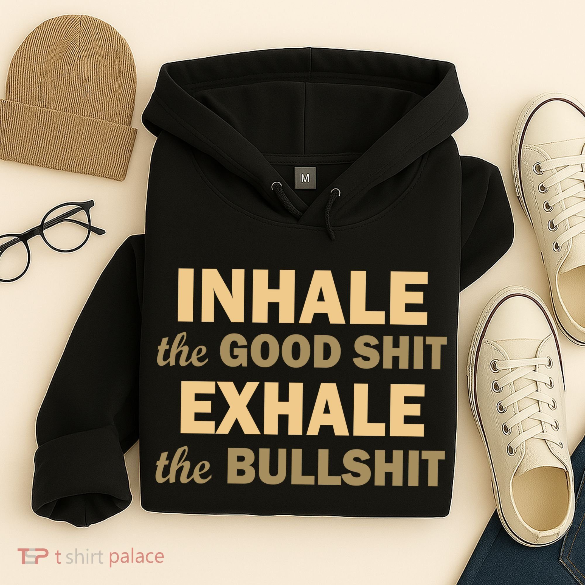 Inhale The Good Shit Exhale the Bullshit Hoodie