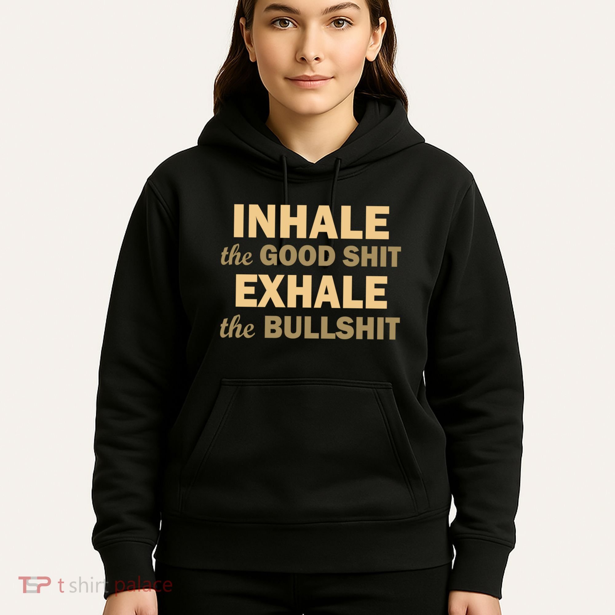 Inhale The Good Shit Exhale the Bullshit Hoodie