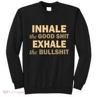 Inhale The Good Shit Exhale the Bullshit Sweatshirt thumb 0