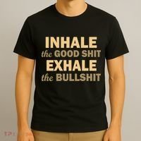Inhale The Good Shit Exhale the Bullshit T-Shirt thumb 3