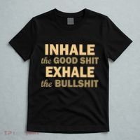 Inhale The Good Shit Exhale the Bullshit T-Shirt thumb 5