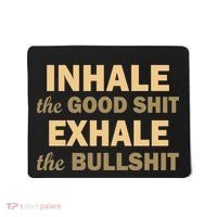 Inhale The Good Shit Exhale the Bullshit Mousepad thumb 0