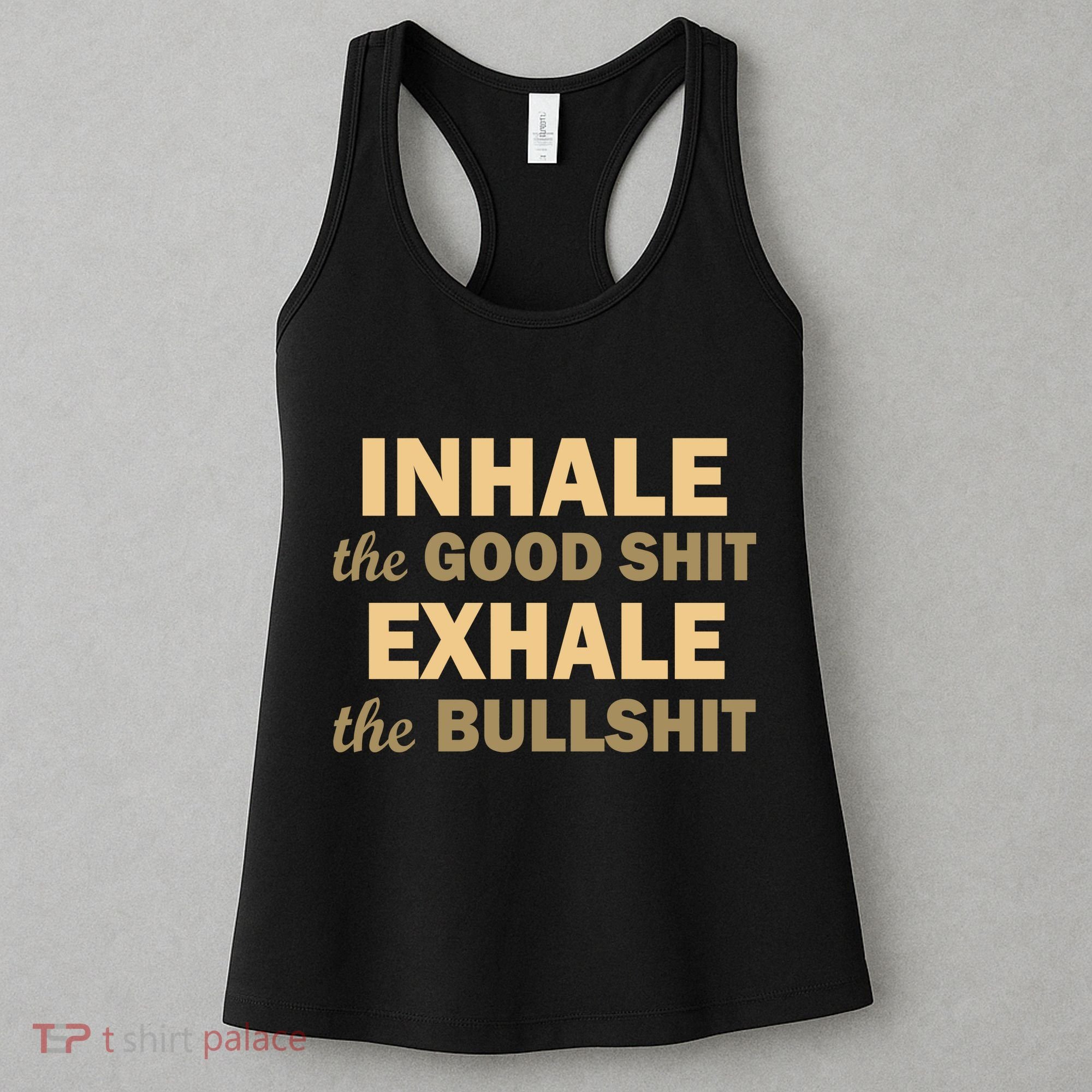Inhale The Good Shit Exhale the Bullshit Women's Tank Top