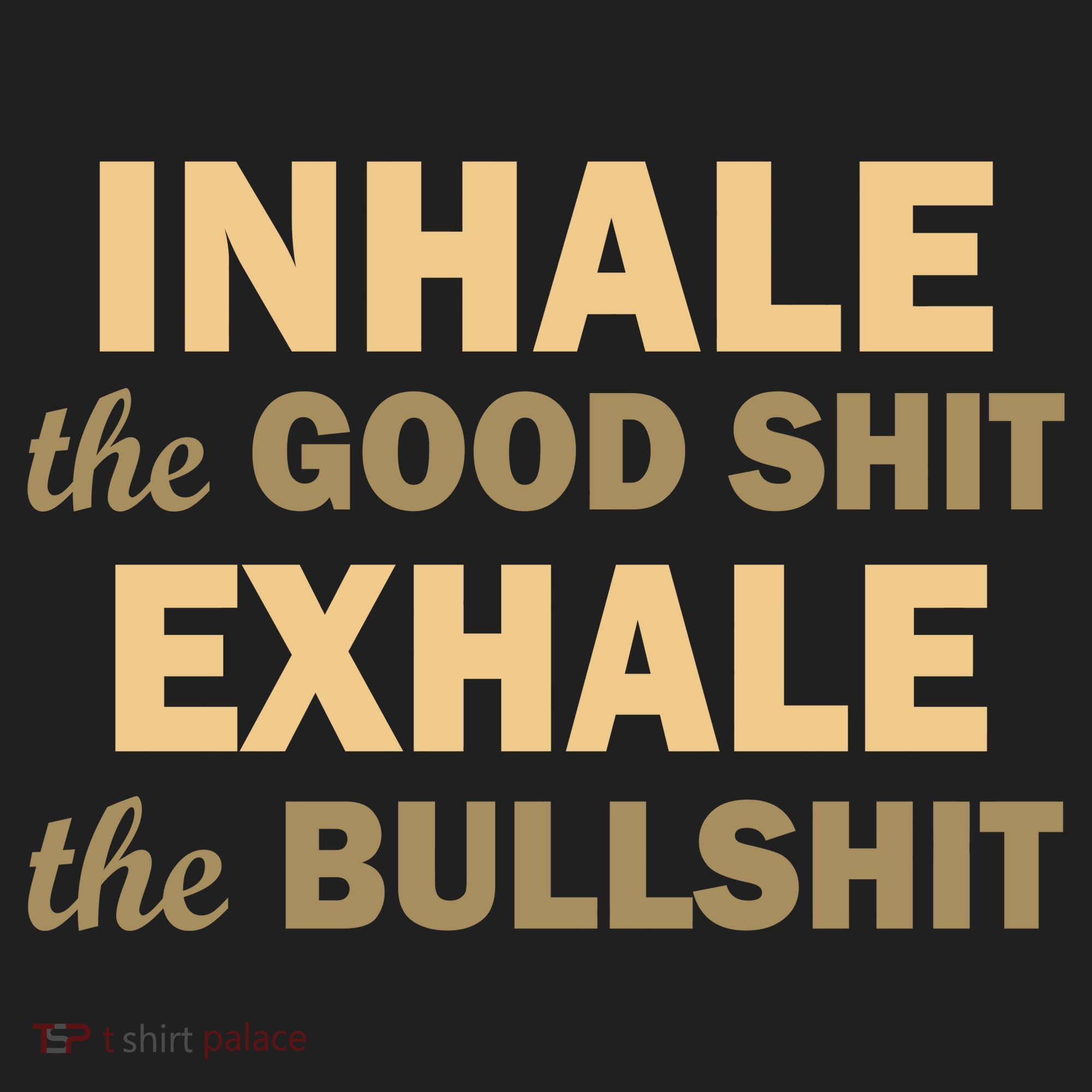 Inhale The Good Shit Exhale the Bullshit Hat